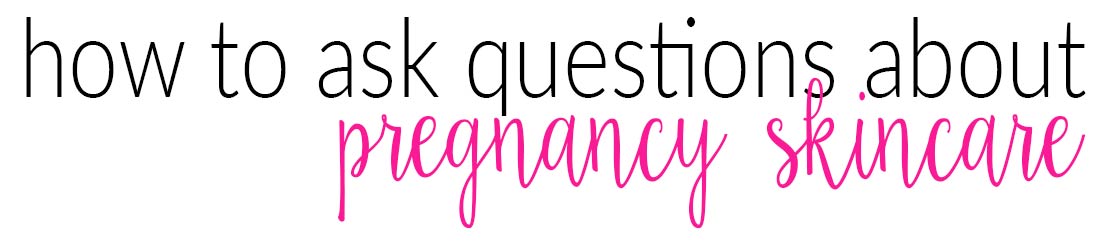 Is my skincare safe to use during pregnancy?